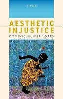 Aesthetic Injustice by Dominic McIver Lopes, University Killam Professor Dominic McIver Lopes