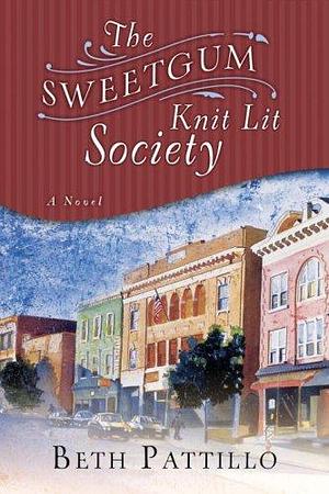 The Sweetgum Knit Lit Society: A Novel by Beth Pattillo, Beth Pattillo