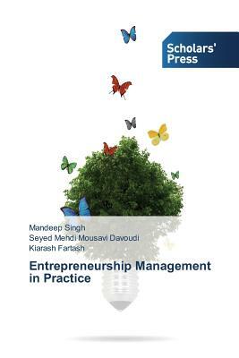 Entrepreneurship Management in Practice by Kiarash Fartash, Seyed Mehdi Mousavi Davoudi, Mandeep Singh
