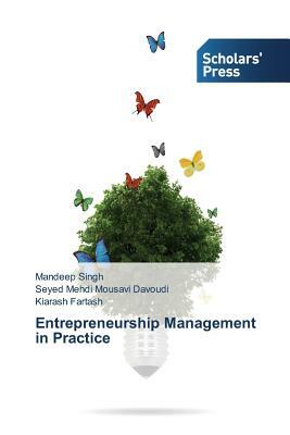 Entrepreneurship Management in Practice by Mandeep Singh, Kiarash Fartash, Seyed Mehdi Mousavi Davoudi