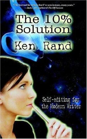 The 10% Solution: Self-editing for the Modern Writer by Ken Rand, Honna Swenson