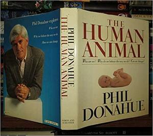 The Human Animal by Phil Donahue