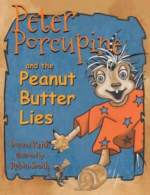 Peter Porcupine and the Peanut Butter Lies by Donna Keith
