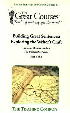 Building Great Sentences: Exploring the Writer's Craft by Brooks Landon