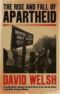 The Rise and Fall of Apartheid by D.J. Welsh