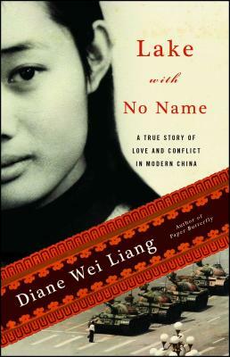 Lake with No Name: A True Story of Love and Conflict in Modern China by Diane Wei Liang