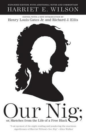 Our Nig; or, Sketches from the Life of a Free Black, In A Two-Story White House, North. Showing That Slavery's Shadows Fall Even There by Harriet E. Wilson