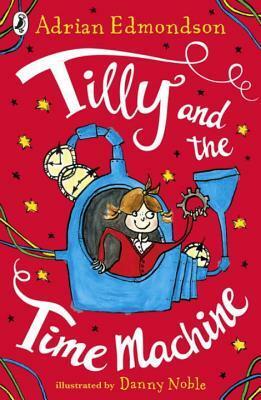 Tilly and the Time Machine by Adrian Edmondson