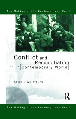 Conflict and Reconciliation in the Contemporary World by David J. Whittaker