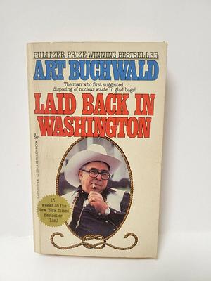 Laid Back in Washington by Art Buchwald