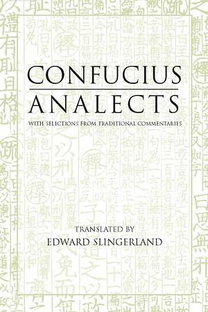 Confucius: Analects: With Selections from Traditional Commentaries by Confucius