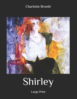 Shirley: Large Print by Charlotte Brontë