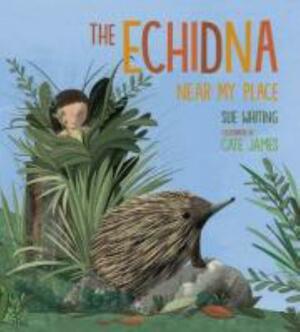 The Echidna Near My Place by Sue Whiting