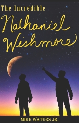 The Incredible Nathaniel Wishmore by Mike Waters