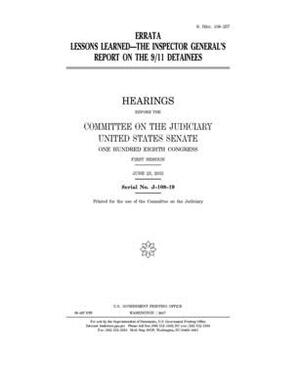 Lessons learned: the Inspector General's report on the 9/11 detainees by United States Congress, United States Senate, Committee on the Judiciary (senate)