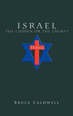 Israel the Chosen or the Enemy? by Bruce Caldwell