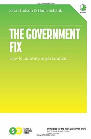 The Government Fix: How to innovate in government by Sara Hudson, Hana Schank
