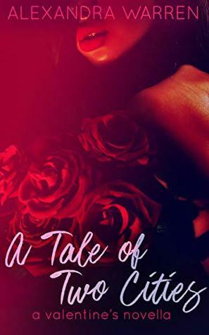 A Tale of Two Cities: A Valentine's Novella by Alexandra Warren