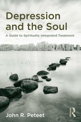 Depression and the Soul: A Guide to Spiritually Integrated Treatment by John R. Peteet