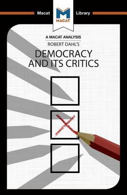 An Analysis of Robert A. Dahl's Democracy and Its Critics by Riley Quinn, Elizabeth Morrow, Astrid Noren Nilsson