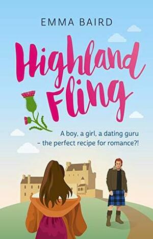 Highland Fling: A boy, a girl, a dating guru - what can possibly go wrong?! (The Highland Books Book 1) by Emma Baird