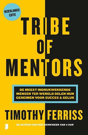 Tribe Of Mentors: Short Life Advice from the Best in the World by Timothy Ferriss, Timothy Ferriss