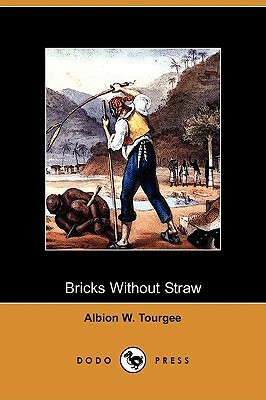 Bricks Without Straw (Dodo Press) by Albion Winegar Tourgee