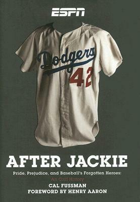 After Jackie: Pride, Prejudice, and Baseball's Forgotten Heroes: An Oral History by Cal Fussman