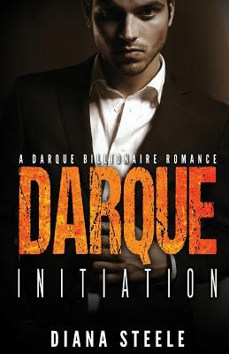 Darque Initiation: A Bad Boy Billionaire Romance by Diana Steele