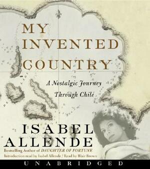 My Invented Country: A Nostalgic Journey Through Chile by Isabel Allende