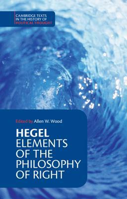 Hegel: Elements of the Philosophy of Right by Georg Wilhelm Fredrich Hegel