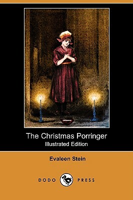 The Christmas Porringer (Illustrated Edition) (Dodo Press) by Evaleen Stein