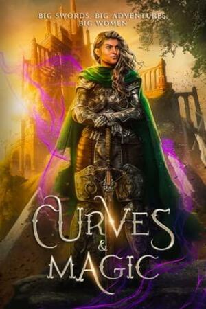 Curves & Magic: Big Swords, Big Adventures, Big Women by Rae Hendricks, Jesse M. Harvey, E.M. Howell, R.J. Lloyd, Bobbi Jo Green, R.H. Nightingale, Chandra Trulove Fry, Alexis C. Maness, Mary Warren