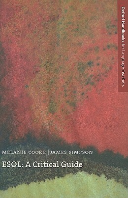 Esol: A Critical Guide by James Simpson, Melanie Cook