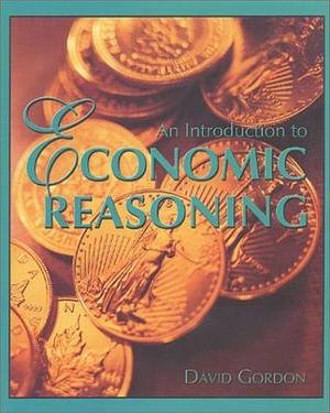 An Introduction to Economic Reasoning by David Gordon