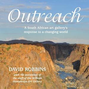 Outreach: A South African gallery's response to a changing world by David Robbins