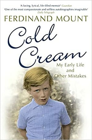Cold Cream: My Early Life And Other Mistakes by Ferdinand Mount