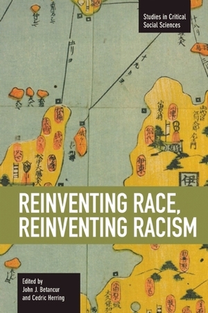 Reinventing Race, Reinventing Racism by Cedric Herring, John J. Betancur