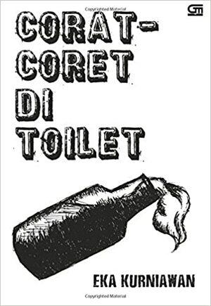 Corat-Coret di Toilet by Eka Kurniawan