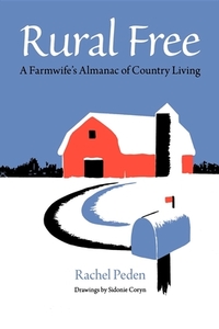 Rural Free: A Farmwife's Almanac of Country Living by Rachel Peden