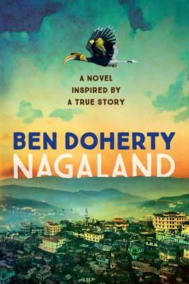 Nagaland: A Love Story for Modern India by Ben Doherty