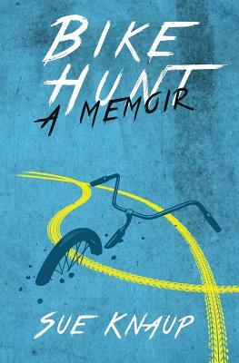 Bike Hunt: A Memoir by Sue Knaup
