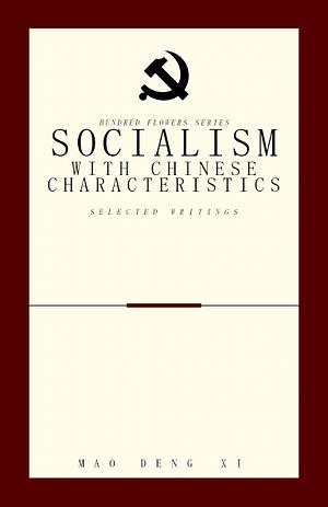 Socialism with Chinese Characteristics: Selected Writings by Deng Xiaoping, Mao Zedong, Xi Jinping