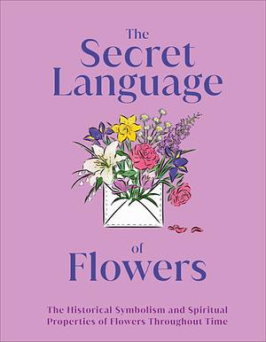 The Secret Language of Flowers by D.K. Publishing