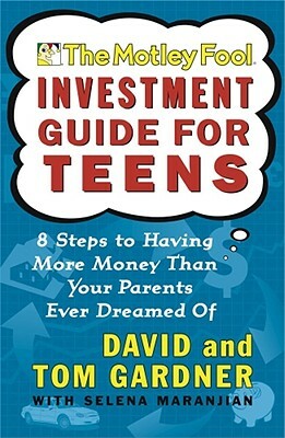 The Motley Fool Investment Guide for Teens: 8 Steps to Having More Money Than Your Parents Ever Dreamed of by David Gardner, Tom Gardner
