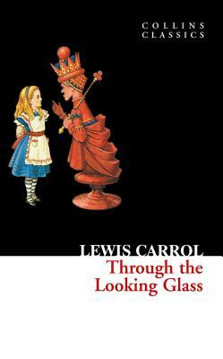 Through the Looking Glass (Collins Classics) by Lewis Carroll
