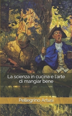 La scienza in cucina e l'arte di mangiar bene by Pellegrino Artusi