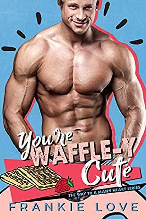 You're Waffle-y Cute by Frankie Love