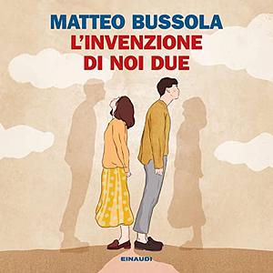 L'invenzione di noi due by Matteo Bussola