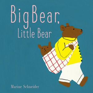 Big Bear, Little Bear by Marine Schneider